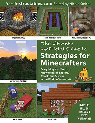 The Ultimate Unofficial Guide to Strategies for Minecrafters: Everything You Need to Know to Build, Explore, Attack, and Survive in the World of Minecraft